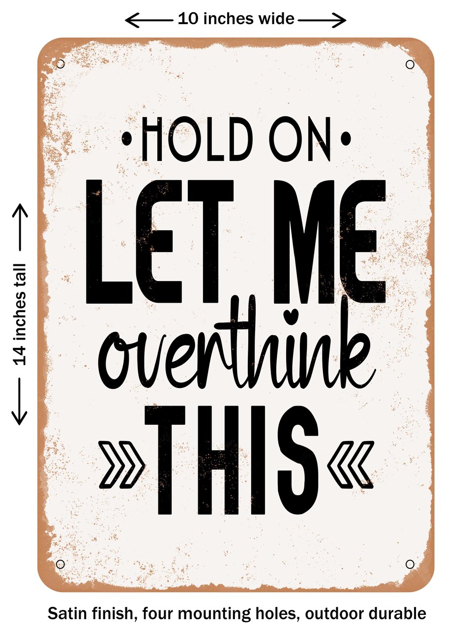 DECORATIVE METAL SIGN - Hold On Let Me Overthink This - Vintage Rusty Look